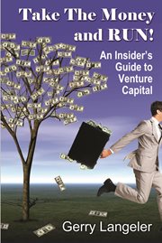 Take the Money and Run! : An Insider's Guide to Venture Capital cover image