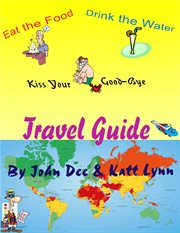 Eat the Food, Drink the Water and Kiss Your Ass Good-Bye Travel Guide cover image