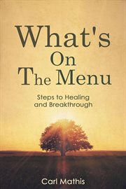 What's on the Menu? Steps to Healing & Breakthrough cover image