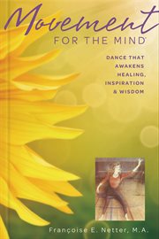 Movement For The Mind : Dance That Awakens Healing, Inspiration And Wisdom cover image