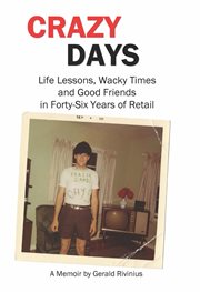 Crazy Days : Life Lessons, Wacky Times and Good Friends in Forty-Six Years of Retail cover image