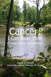 Cancer : I Can Beat This! (Causes, Cures, and Options) cover image
