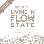 Living in flow state: aligning the body, mind and spirit with the universal flow. Aligning the body, mind and spirit with the universal flow cover image