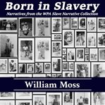 Born in slavery. Narratives from the WPA Slave Narrative Collection cover image