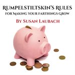 Rumpelstiltskin's rules for making your farthings grow cover image