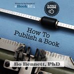 How to publish a book: the 18 minute guide to self-publishing cover image