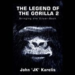 The legend of the gorilla 2 : bringing the silver-back cover image
