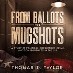From Ballots to Mugshots cover image