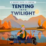Tenting into Twilight cover image