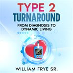 Type 2 turnaround : from diagnosis to dynamic living cover image