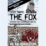 Code name: The Fox : operation Durango Cartel cover image