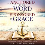 Anchored in the word and sponsored by grace cover image
