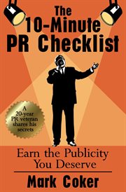 The 10 : Minute PR Checklist. Earn the Publicity You Deserve cover image