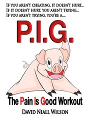 P. I. G. the Pain Is Good Workout cover image