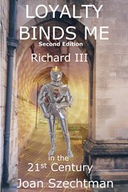 Loyalty Binds Me: Richard III in the 21st Century-Book 2 cover image