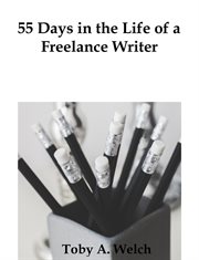 55 Days in the Life of a Freelance Writer cover image