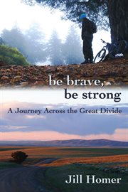 Be Brave, Be Strong : A Journey Across the Great Divide cover image