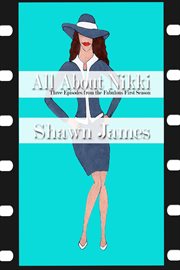 All About Nikki- Three Episodes From the Fabulous First Season cover image