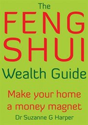 The Feng Shui Wealth Guide : Make Your Home a Money Magnet cover image
