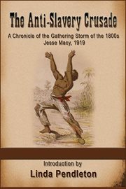 The Anti-Slavery Crusade of the Gathering Storm of the 1800s, Jesse Macy, 1919 cover image
