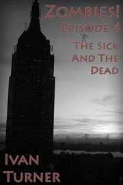 The Sick and the Dead : Zombies! cover image