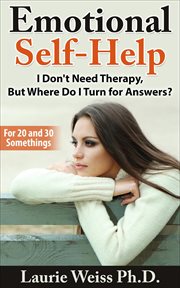 Emotional Self-Help: I Don't Need Therapy, …but Where Do I Turn for Answers? cover image