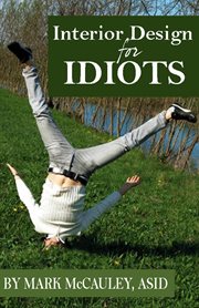 Interior Design for Idiots : A Quick and Easy Guide to Interior Design cover image