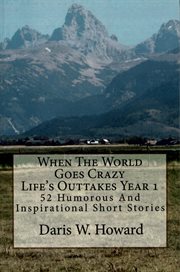 When the World Goes Crazy (Life's Outtakes Year 1) 52 Humorous and Inspirational Short Stories cover image