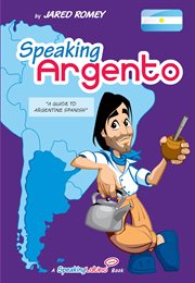 Speaking Argento : A Guide to Spanish From Argentina cover image