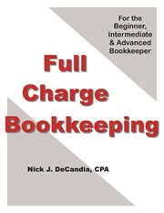 Full Charge Bookkeeping, for the Beginner, Intermediate & Advanced Bookkeeper cover image