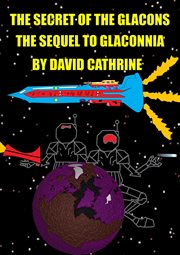 The Secret of the Glacons : The Sequel to Glaconnia cover image
