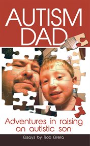 Autism dad: adventures in raising an autistic son cover image