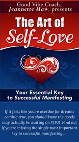 The Art of Self-Love : Your Essential Key to Successful Manifesting cover image