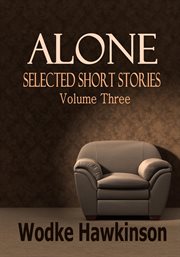 Alone, Selected Short Stories Volume Three cover image
