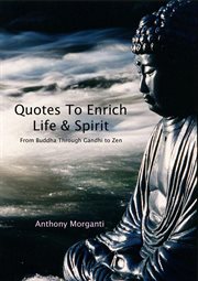 Quotes to Enrich Life & Spirit : From Buddha Through Gandhi to Zen cover image