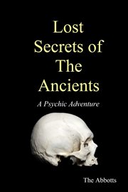 Lost Secrets of the Ancients : A Psychic Adventure cover image