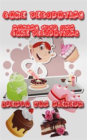 Cake Decorating - Making Your Own Cake Decorations cover image