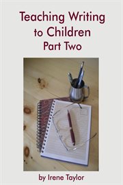 Teaching Writing to Children Part Two : Expository and Persuasive Writing cover image
