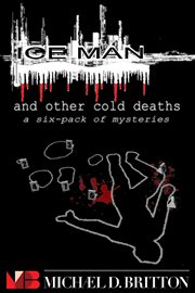 Ice Man and Other Cold Deaths : A Six-Pack of Mysteries cover image