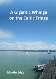 A Gigantic Whinge on the Celtic Fringe cover image