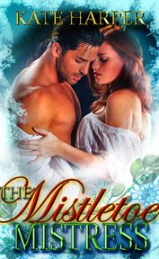 The Mistletoe Mistress : A Christmas Regency Novella cover image