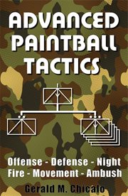 Advanced Paintball Tactics : Fire, Movement, Ambush, Offense, Defense, Night cover image