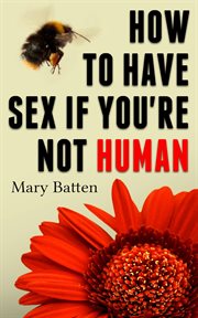 How to Have Sex if You're Not Human cover image