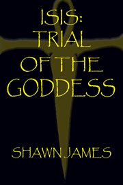 Isis : Trial of the Goddess. Isis cover image