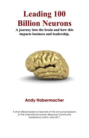 Leading 100 Billion Neurons : A Journey Into the Brain and How This Impacts Business and Leadership cover image