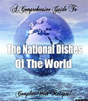The National Dishes of the World : Complete With Recipes! cover image