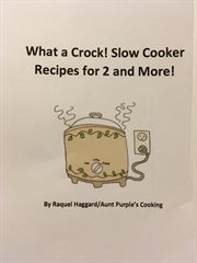 What a Crock! -Slow Cooker Recipes for 2 and More cover image