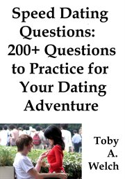 Speed Dating Questions: 200+ Questions to Practice for Your Dating Adventure cover image