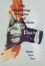 The Beginning Thoughts and Recollections of Terry Dactyl cover image