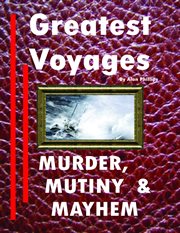 Greatest Voyages. Murder, Mutiny & Mayhem cover image